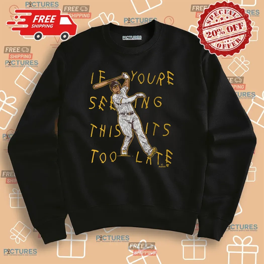 Manny Machado San Diego Padres Lean Back If You're Seeing This It's Too Late T Shirt