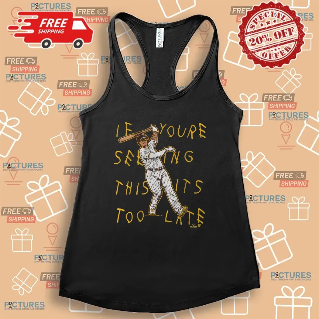 Manny Machado San Diego Padres Lean Back If You're Seeing This It's Too Late T Shirt