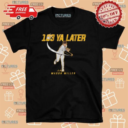 Mason Miller 103 Ya Later San Diego Padres T Shirt