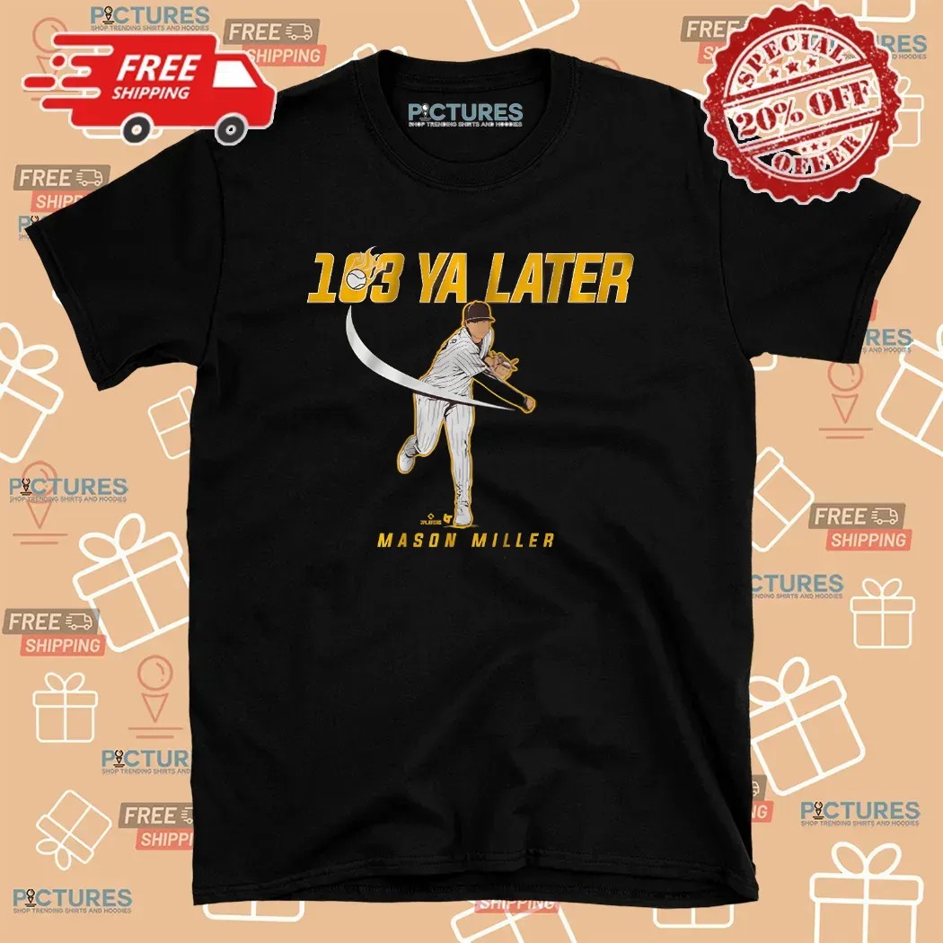 Mason Miller 103 Ya Later San Diego Padres T Shirt