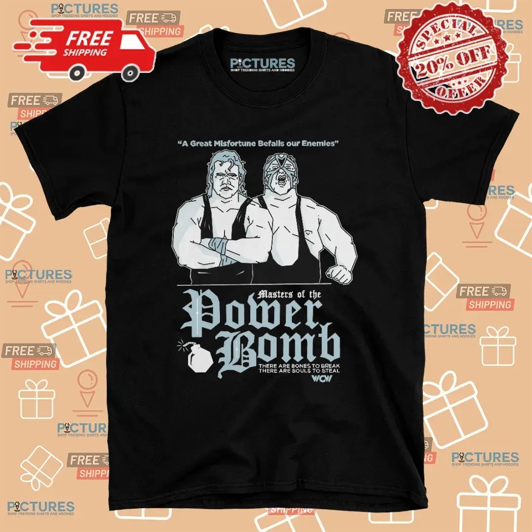 Masters Of The Power Bomb A Great Misfortune Befalls Our Enemies There Are Bones To Break WCW T Shirt