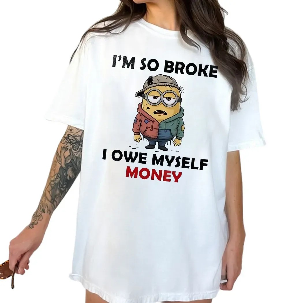 Minion I’m So Broke I Owe Myself Money Meme T Shirt