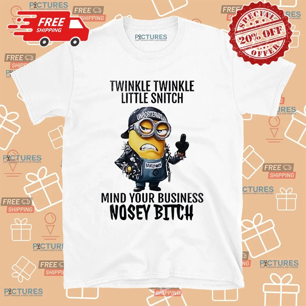 Minion Twinkle Twinkle Little Snitch Mind Your Business Nosey Bitch Meme T Shirt