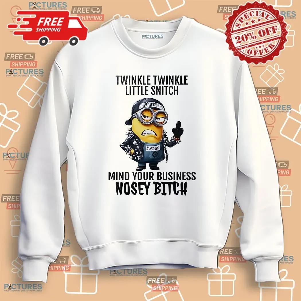 Minion Twinkle Twinkle Little Snitch Mind Your Business Nosey Bitch Meme T Shirt