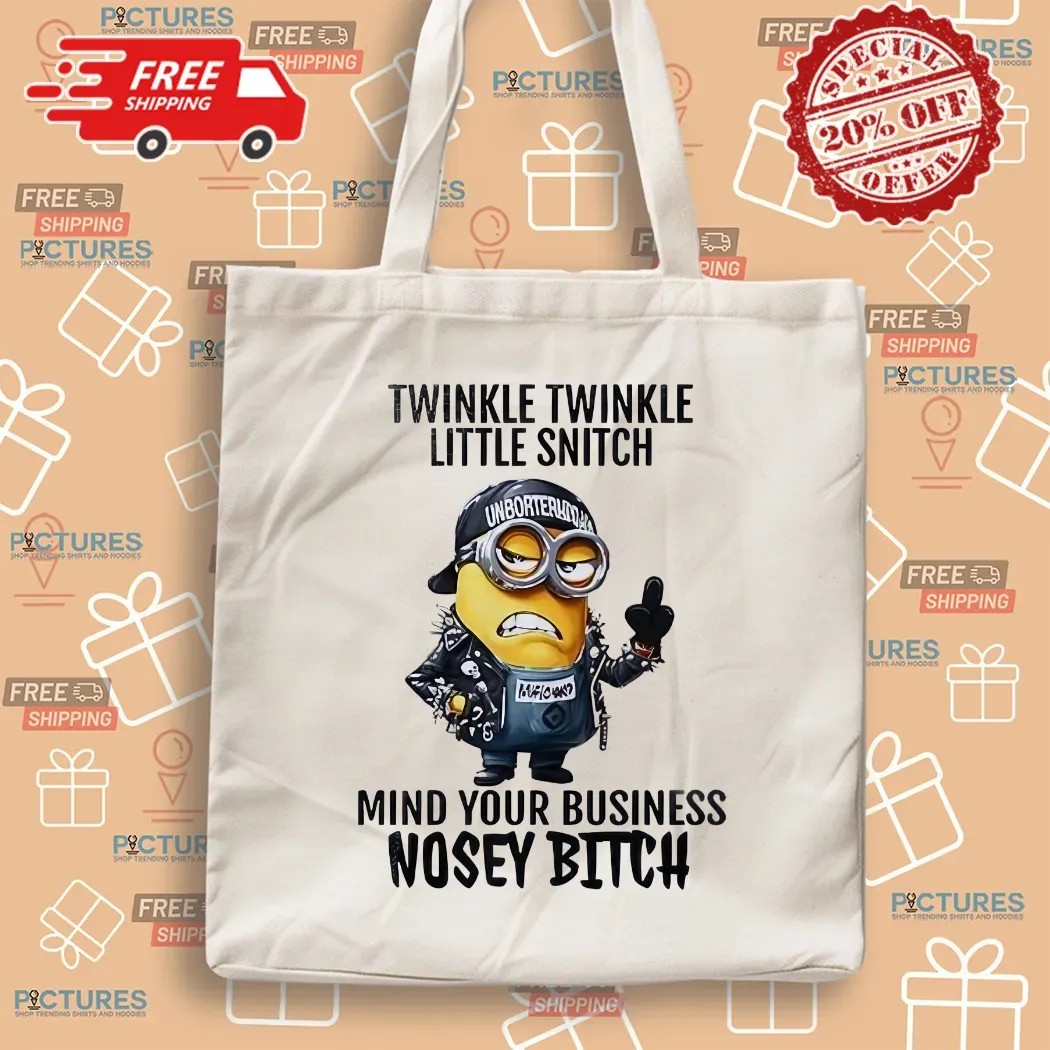 Minion Twinkle Twinkle Little Snitch Mind Your Business Nosey Bitch Meme T Shirt