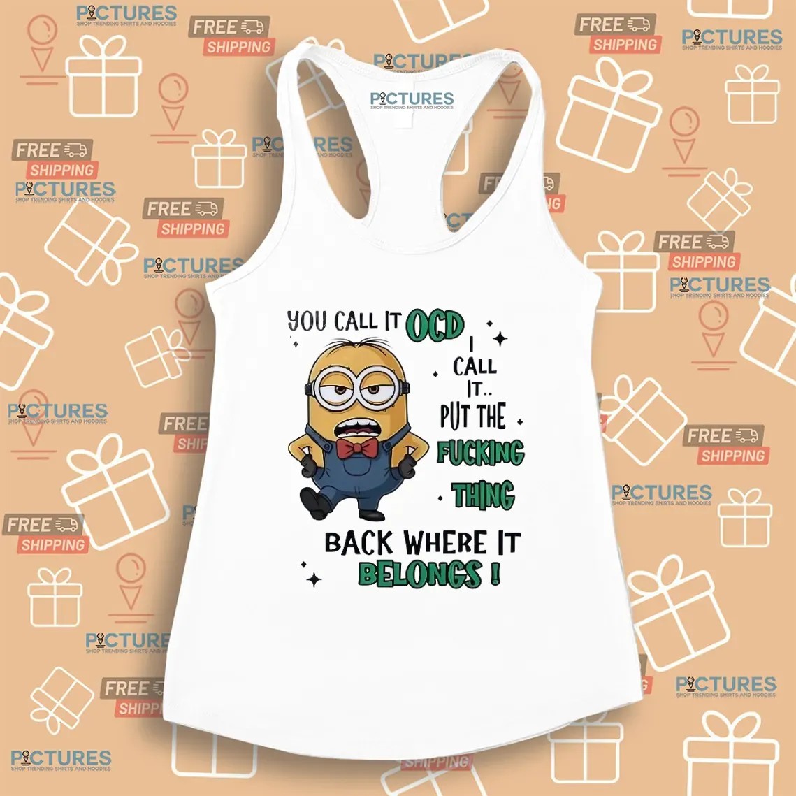 Minion You Call It Ocd I Call It Put The Fucking Thing Back Where It Belongs Meme T Shirt