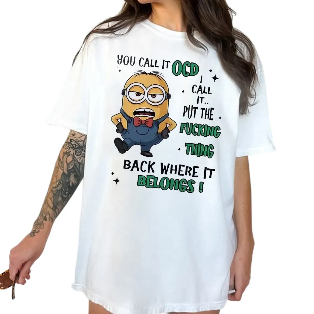 Minion You Call It Ocd I Call It Put The Fucking Thing Back Where It Belongs Meme T Shirt