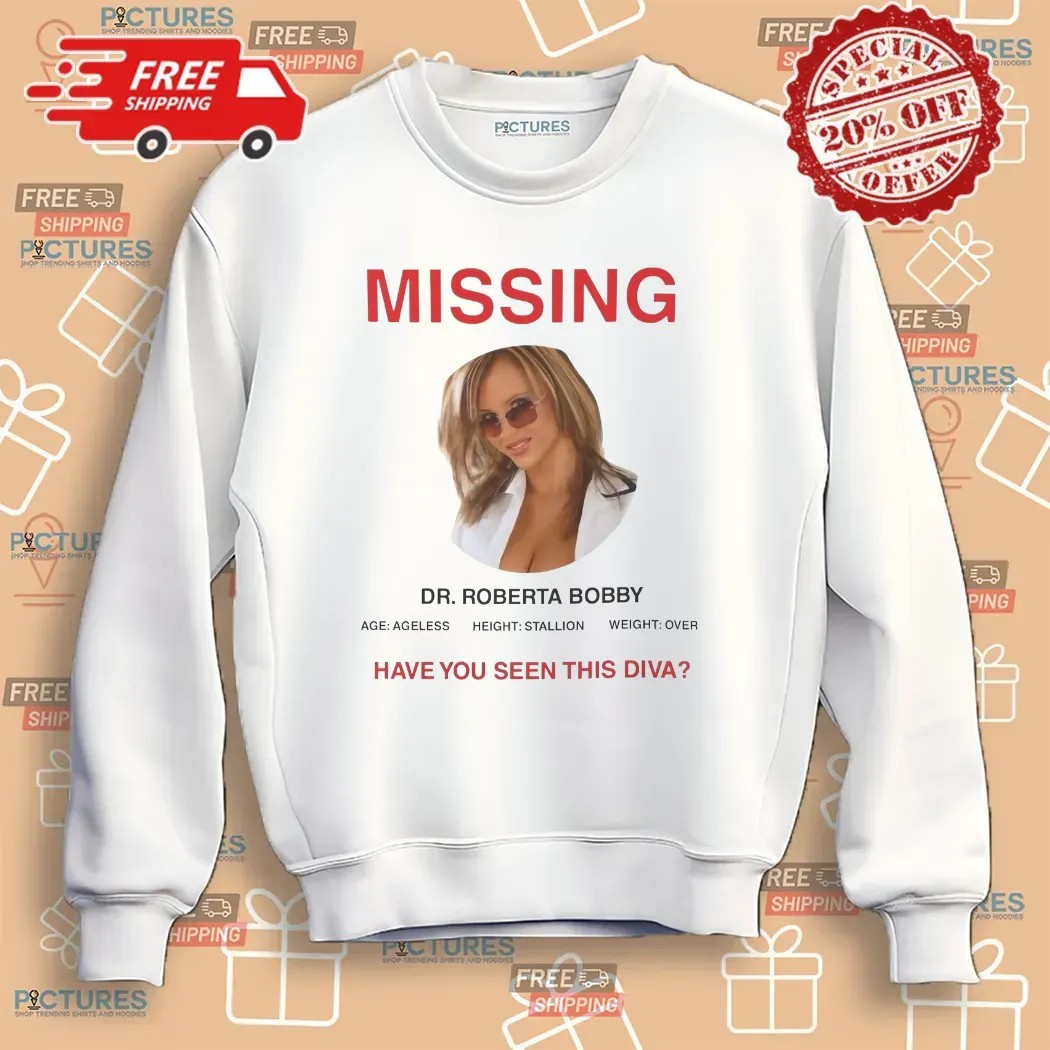 Missing Dr Roberta Bobby Ageless Have You Seen This Diva T Shirt