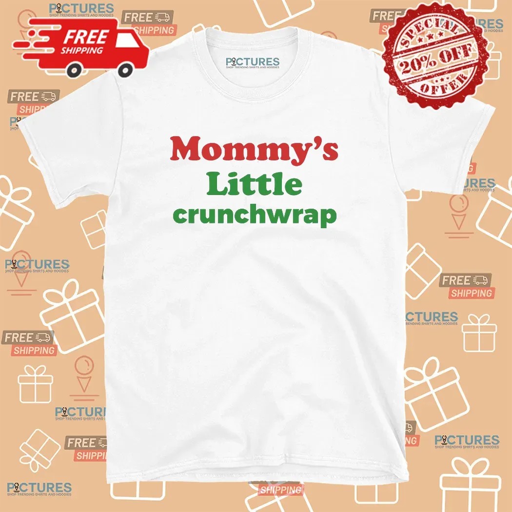 Mommy's Little Crunchwrap Parody T Shirt