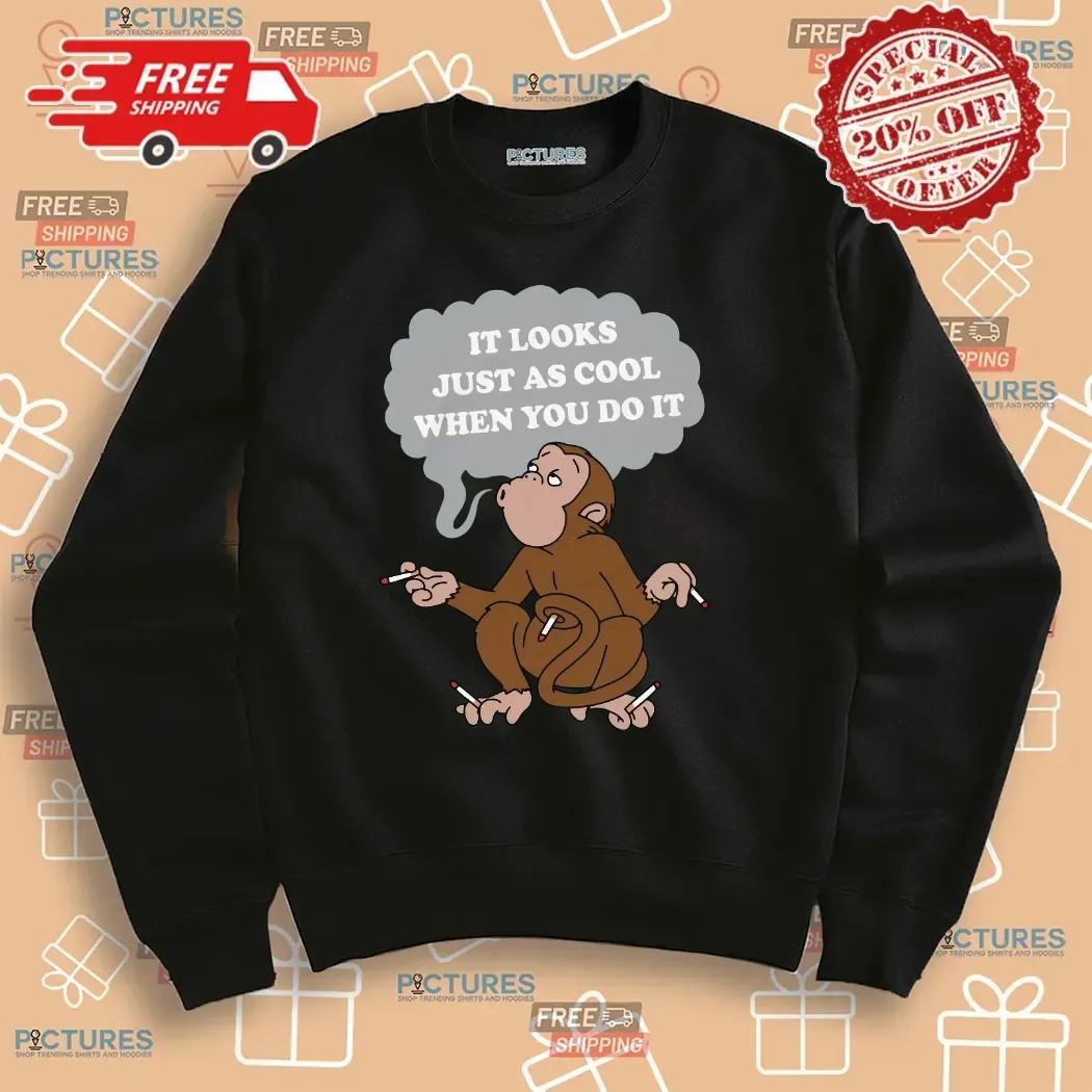 Monkey Cigarettes It Looks Just As Cool When You Do It T Shirt