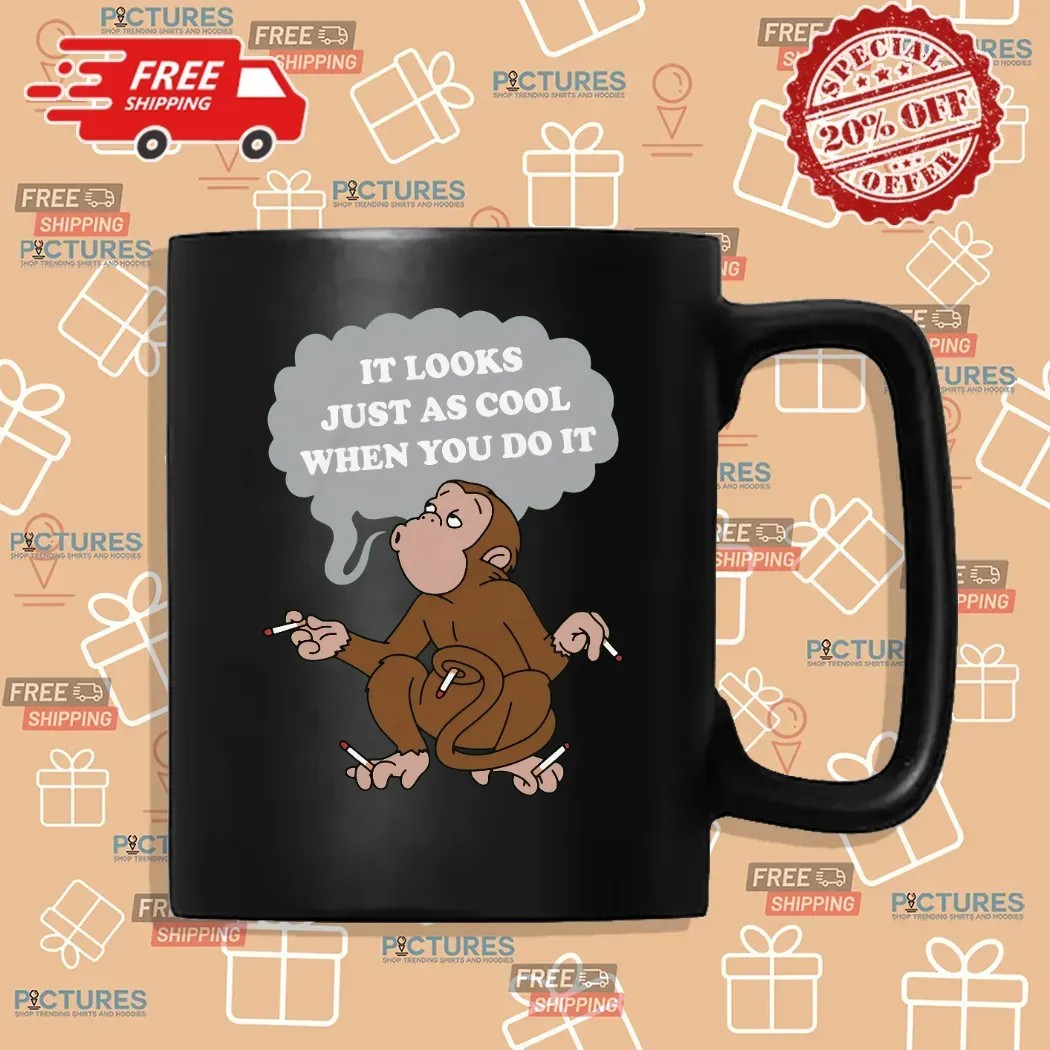 Monkey Cigarettes It Looks Just As Cool When You Do It T Shirt
