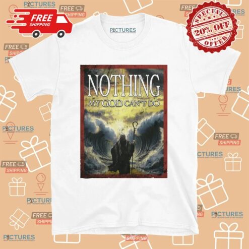 Moses Nothing My God Can't Do T Shirt