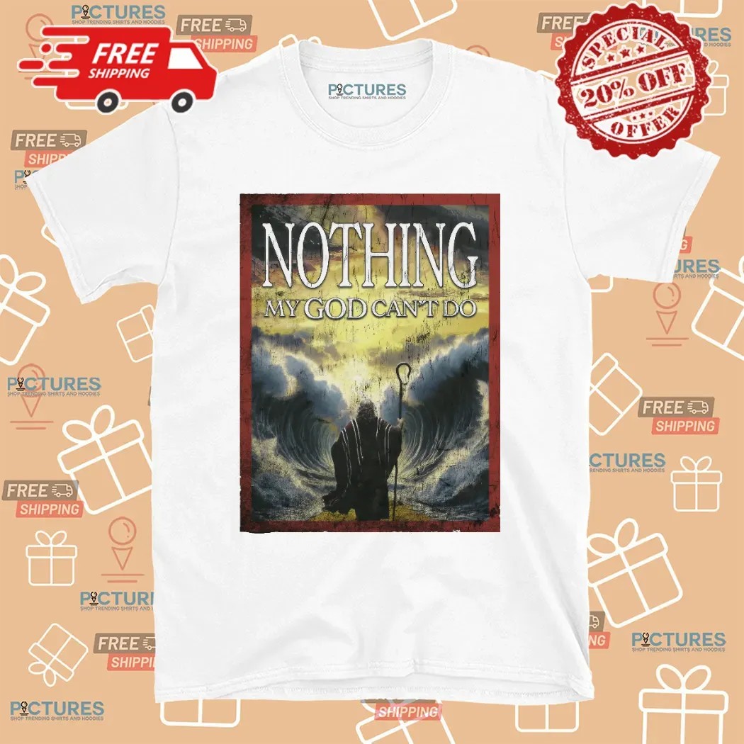 Moses Nothing My God Can't Do T Shirt
