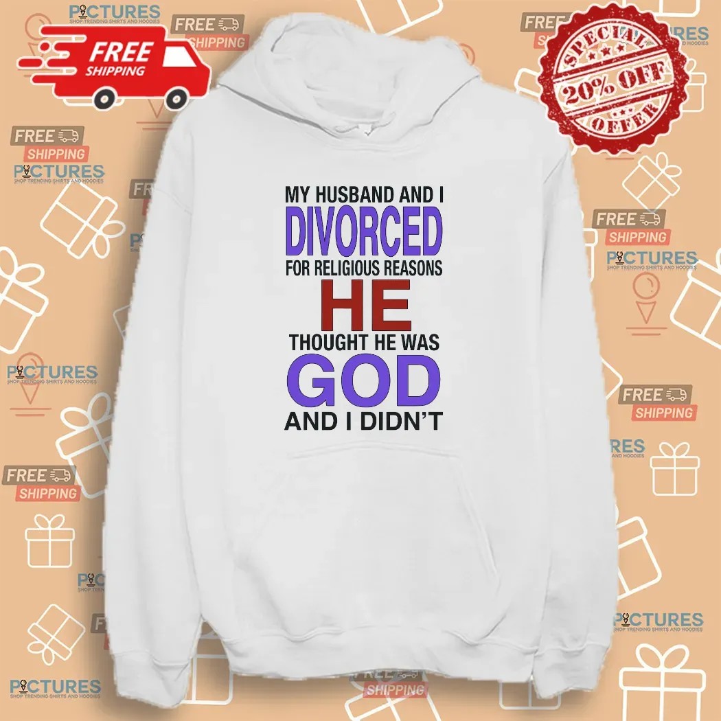My Husband And I Divorced For Religious Reasons T Shirt