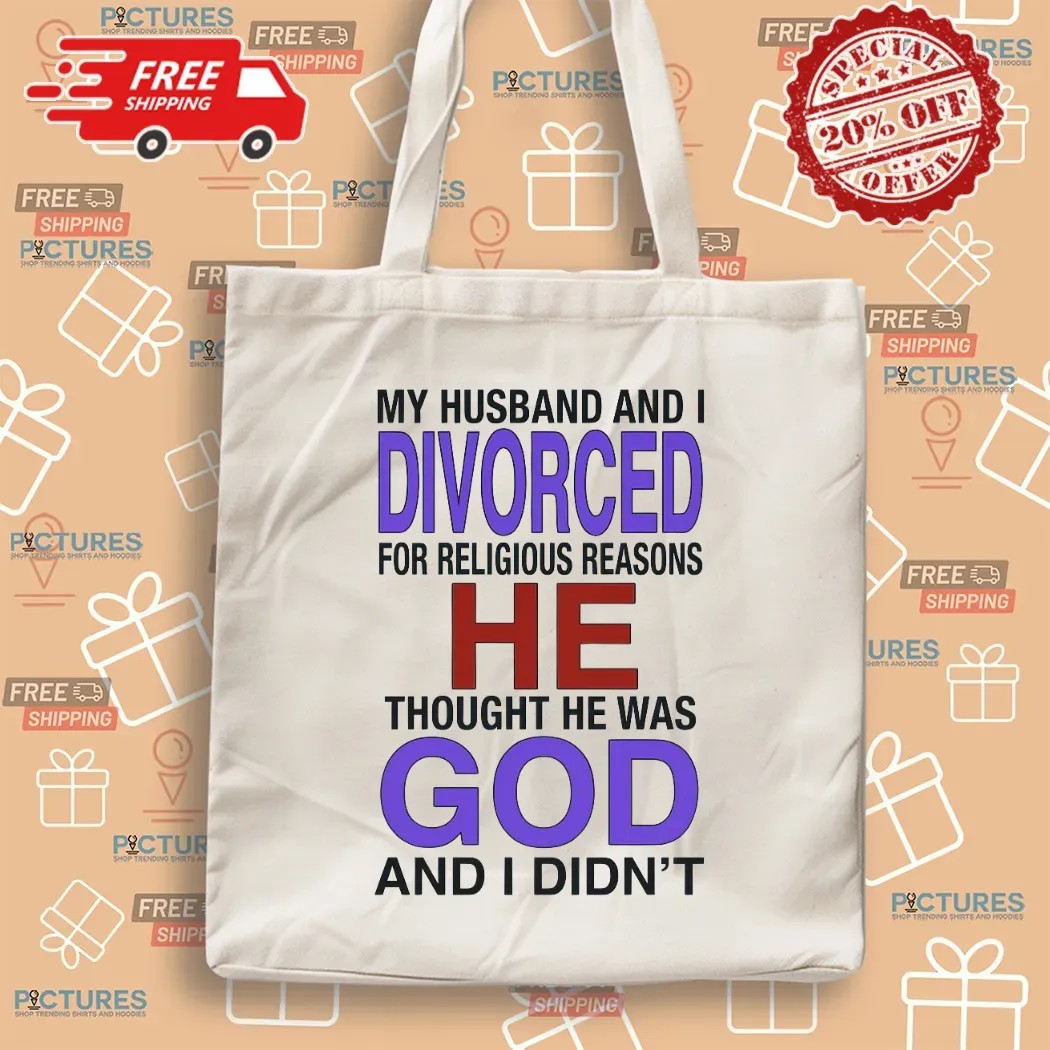 My Husband And I Divorced For Religious Reasons T Shirt