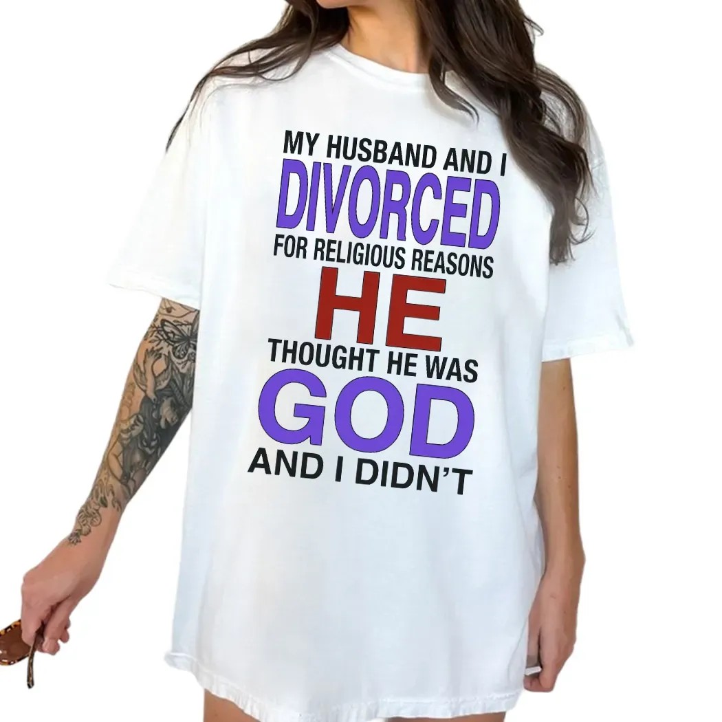 My Husband And I Divorced For Religious Reasons T Shirt