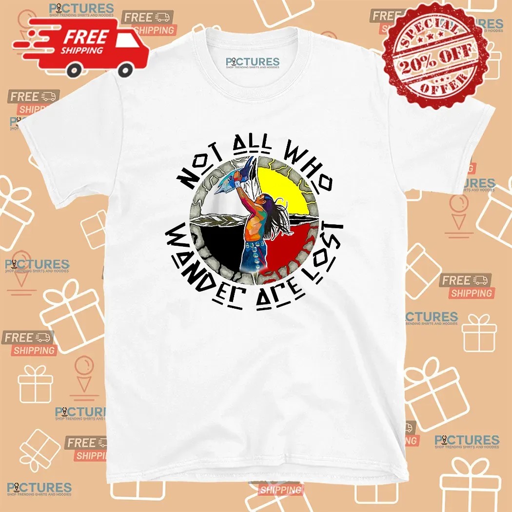 Native American Not All Who Wander Are Lost T Shirt