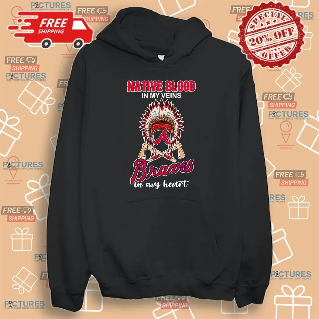 Native Blood In My Veins Atlanta Braves Baseball In My Heart T Shirt