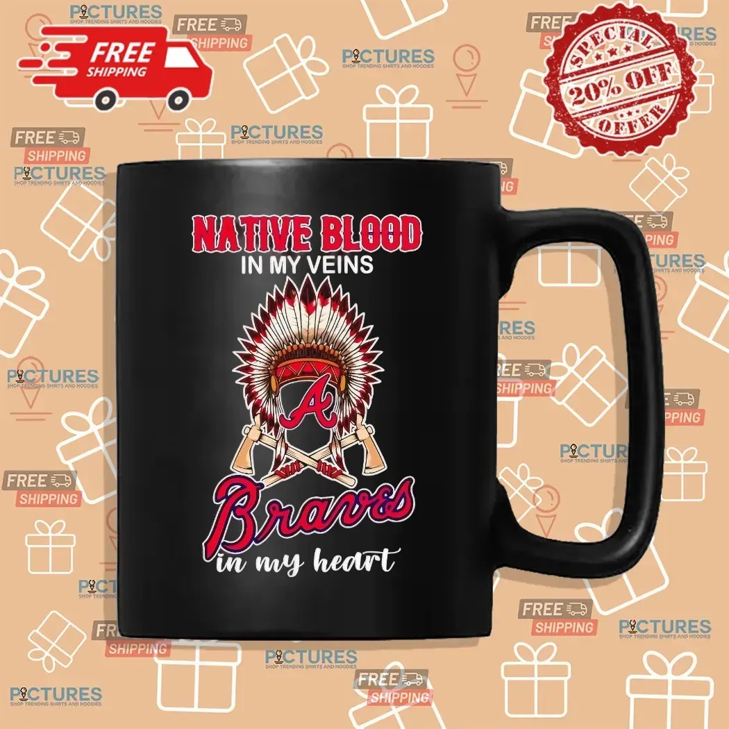 Native Blood In My Veins Atlanta Braves Baseball In My Heart T Shirt