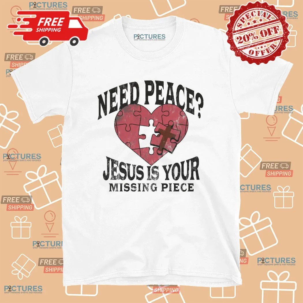 Need Peace Jesus Is Your Missing Piece Heart Christian Graphic T Shirt
