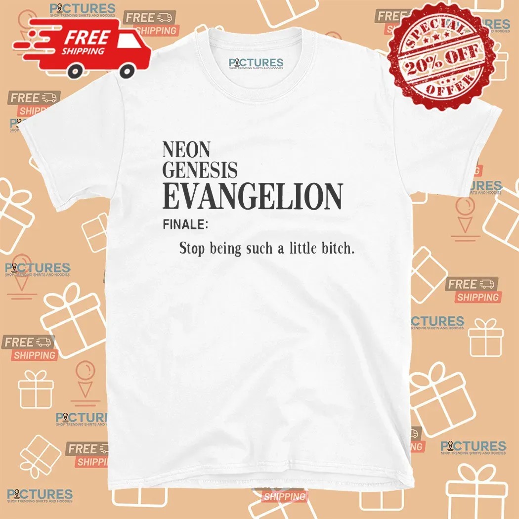 Neon Genesis Evangelion Finale Stop Being Such A Little Bitch T Shirt