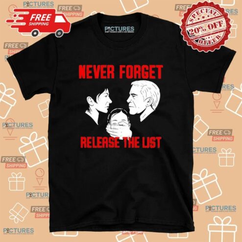 Never Forget Release The List Epstein Files T Shirt