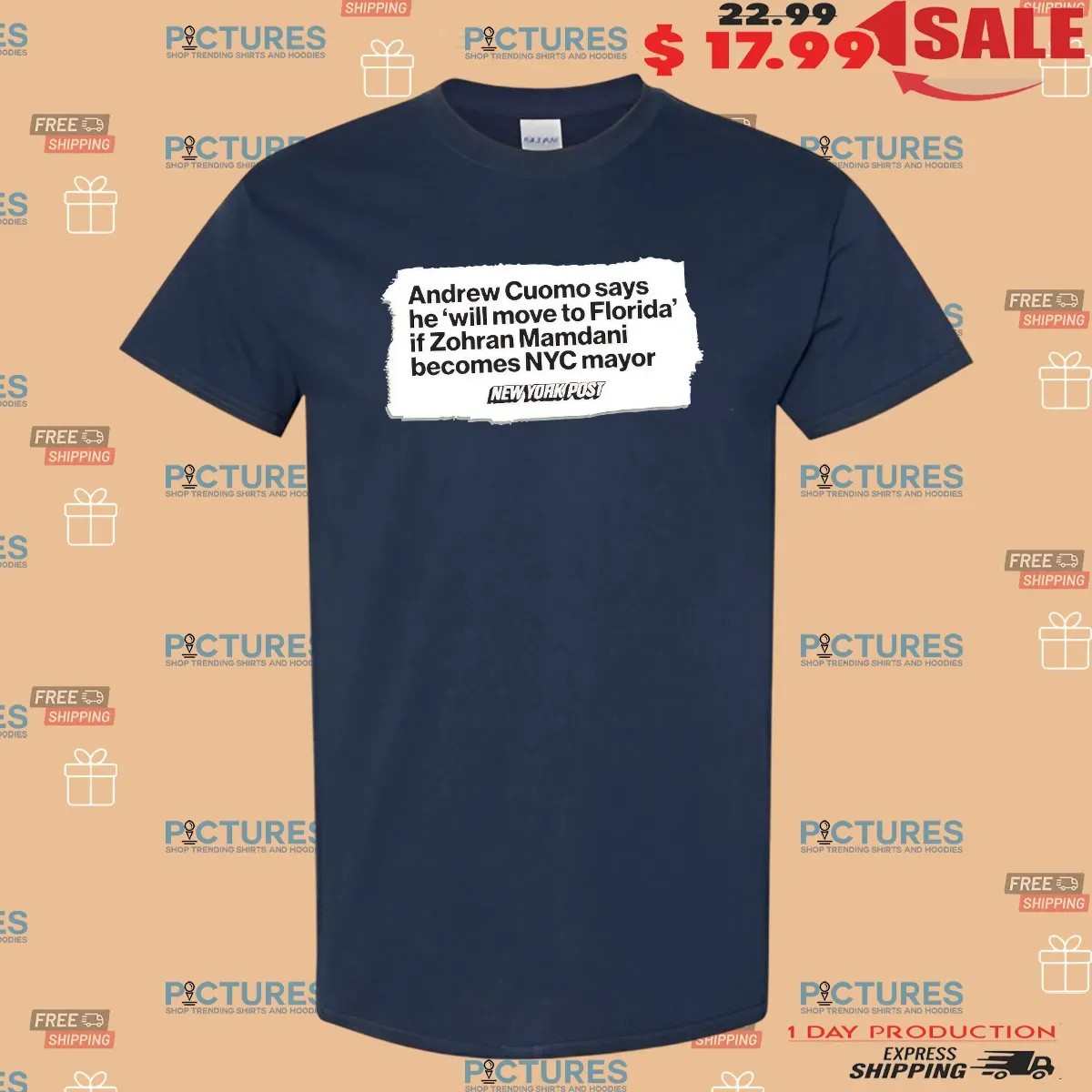 New York Post Andrew Cuomo Says He Will Move To Florida If Zohran Mamdani Becomes NYC Mayor T Shirt