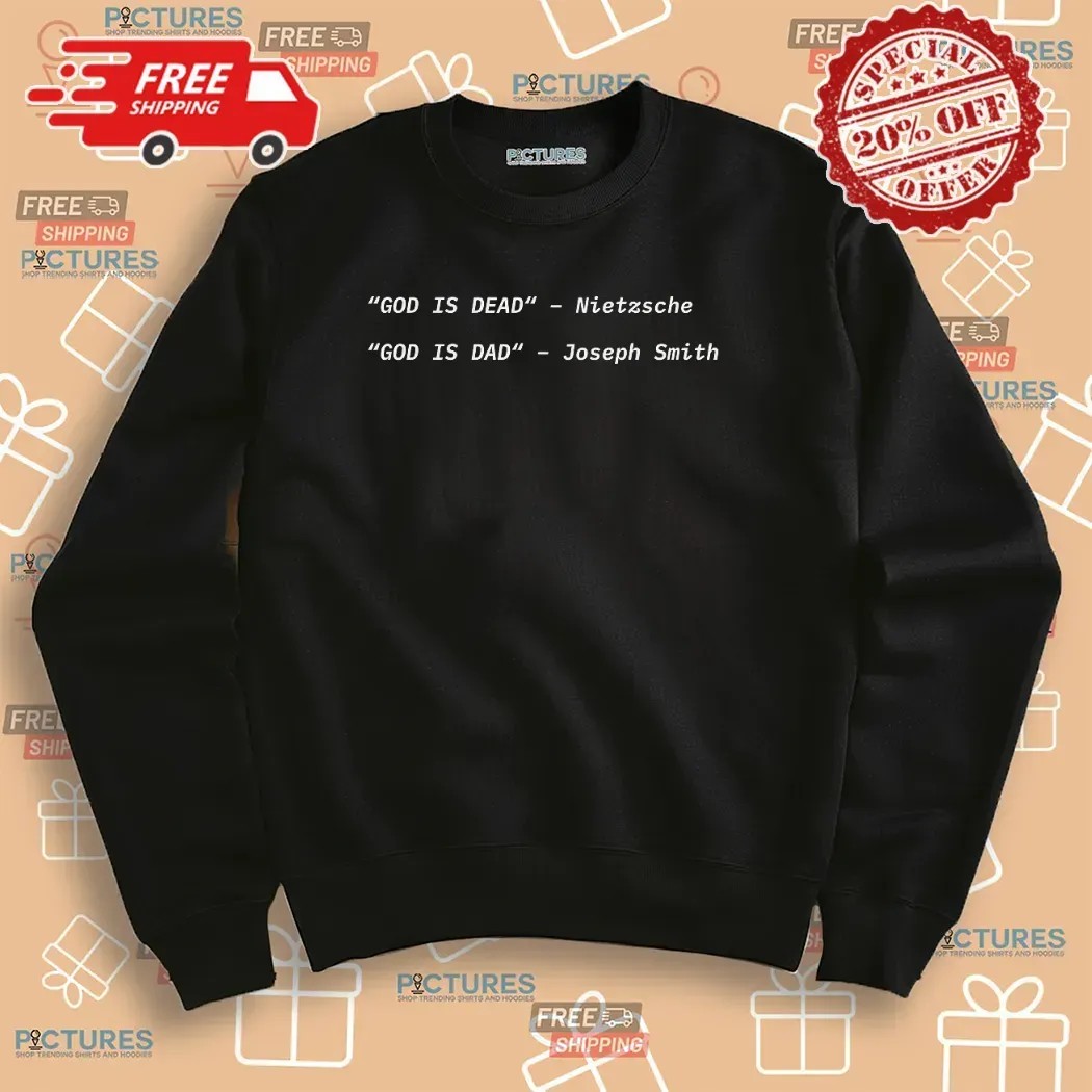 Nietzsche God Is Dead vs Joseph Smith God Is Dad T Shirt