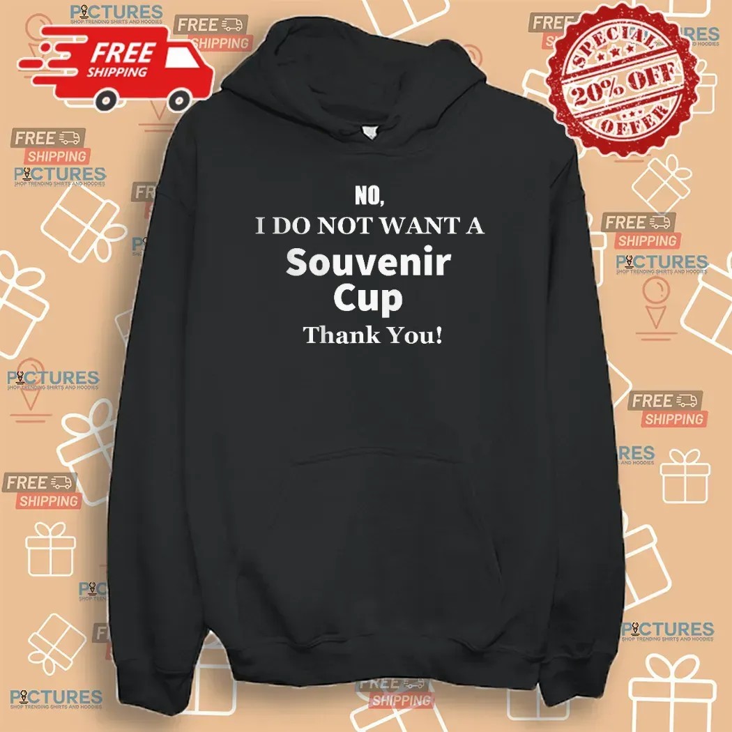No I Don't Want A Souvenir Cup Thank You T Shirt