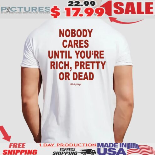 Nobody Cares Until You're Rich Pretty Or Dead Club De Présage T Shirt