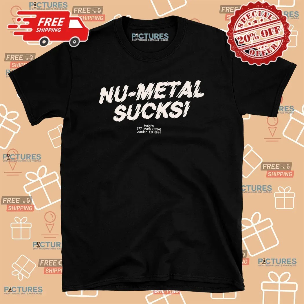 Nu-metal Sucks Helgi’s 177 Mare Street London E8 3RH T Shirt