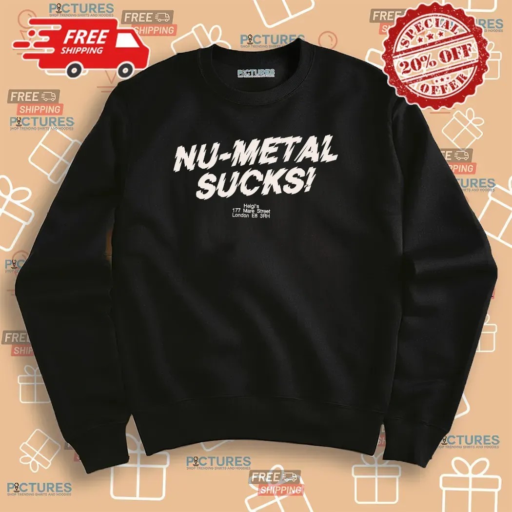 Nu-metal Sucks Helgi’s 177 Mare Street London E8 3RH T Shirt