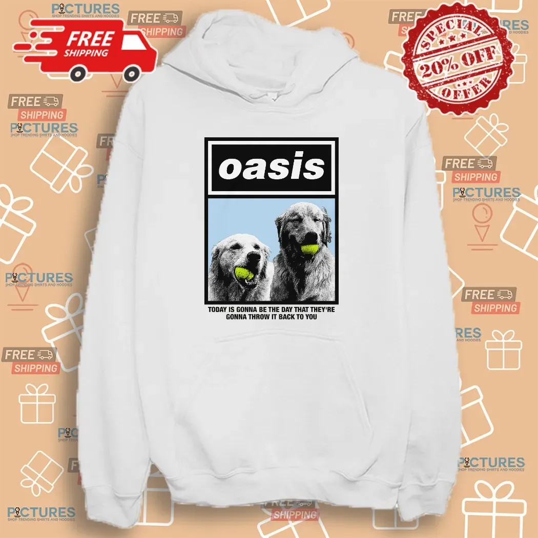 Oasis Today Is Gonna Be The Day That They're Gonna Throw It Back To You T Shirt Oasis Today Is Gonna Be The Day That They're Gonna Throw It Back To You T Shirt