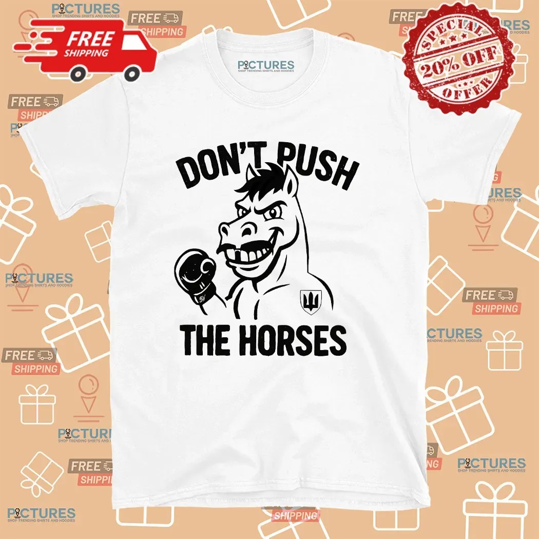 Oleksandr Usyk Don’t Push The Horses Humor T Shirt