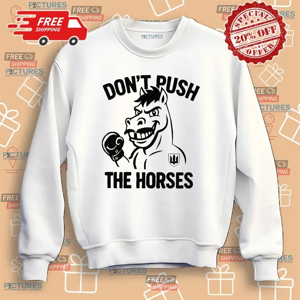 Oleksandr Usyk Don’t Push The Horses Humor T Shirt