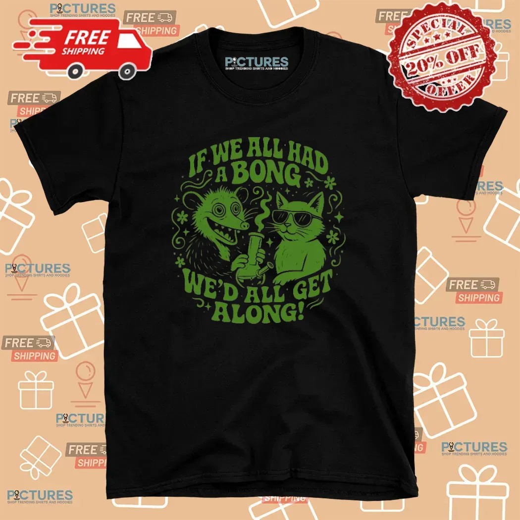 Opossum And Cat If We All Had A Bong We'd All Get Along T Shirt