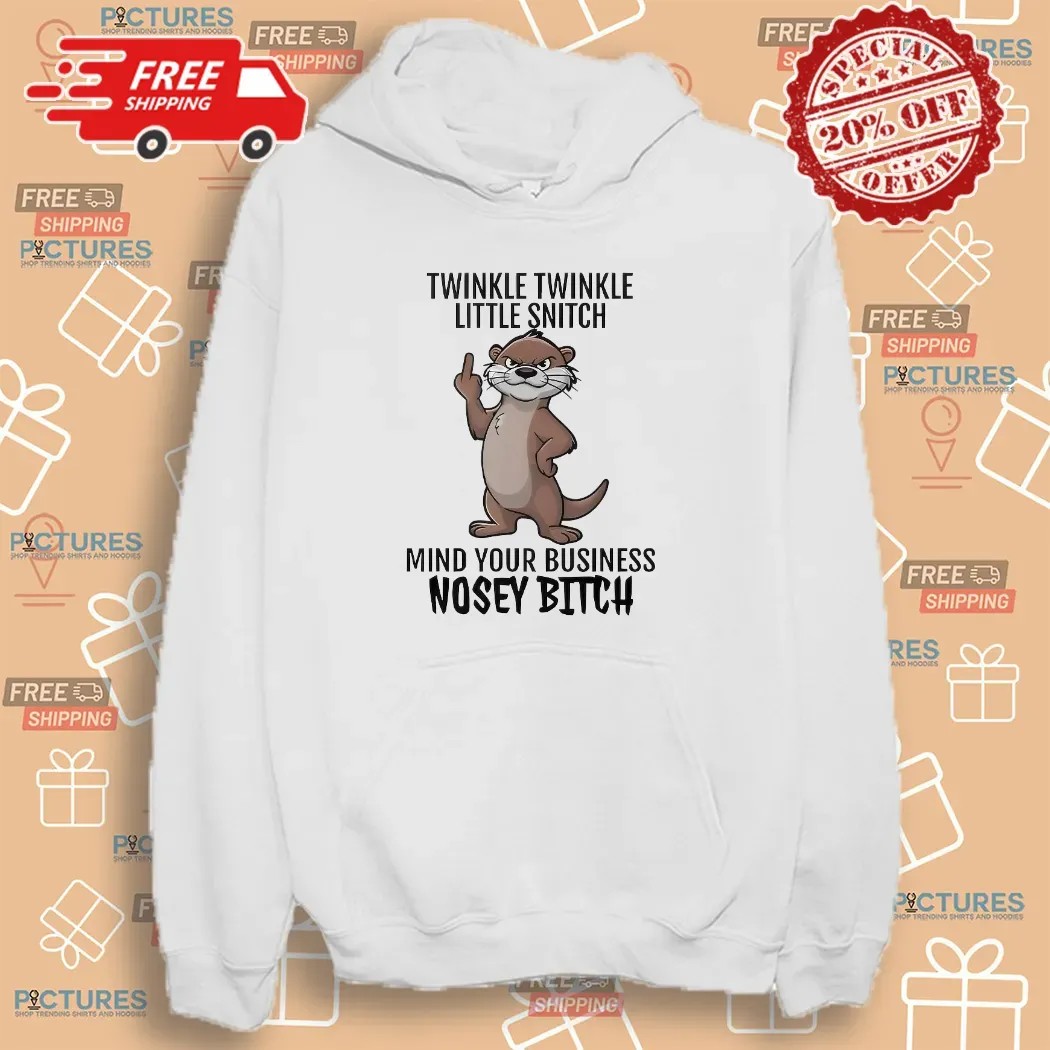 Otter Middle Finger Twinkle Twinkle Little Snitch Mind Your Business Nosey Bitch T Shirt