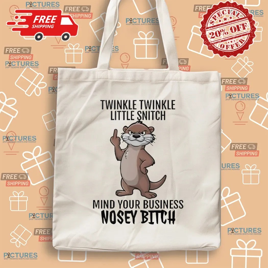 Otter Middle Finger Twinkle Twinkle Little Snitch Mind Your Business Nosey Bitch T Shirt
