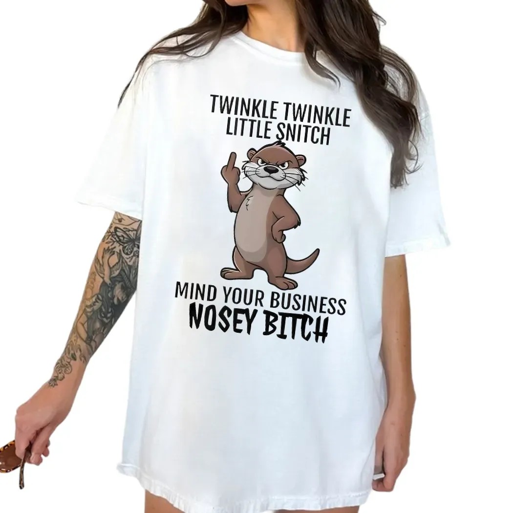 Otter Middle Finger Twinkle Twinkle Little Snitch Mind Your Business Nosey Bitch T Shirt
