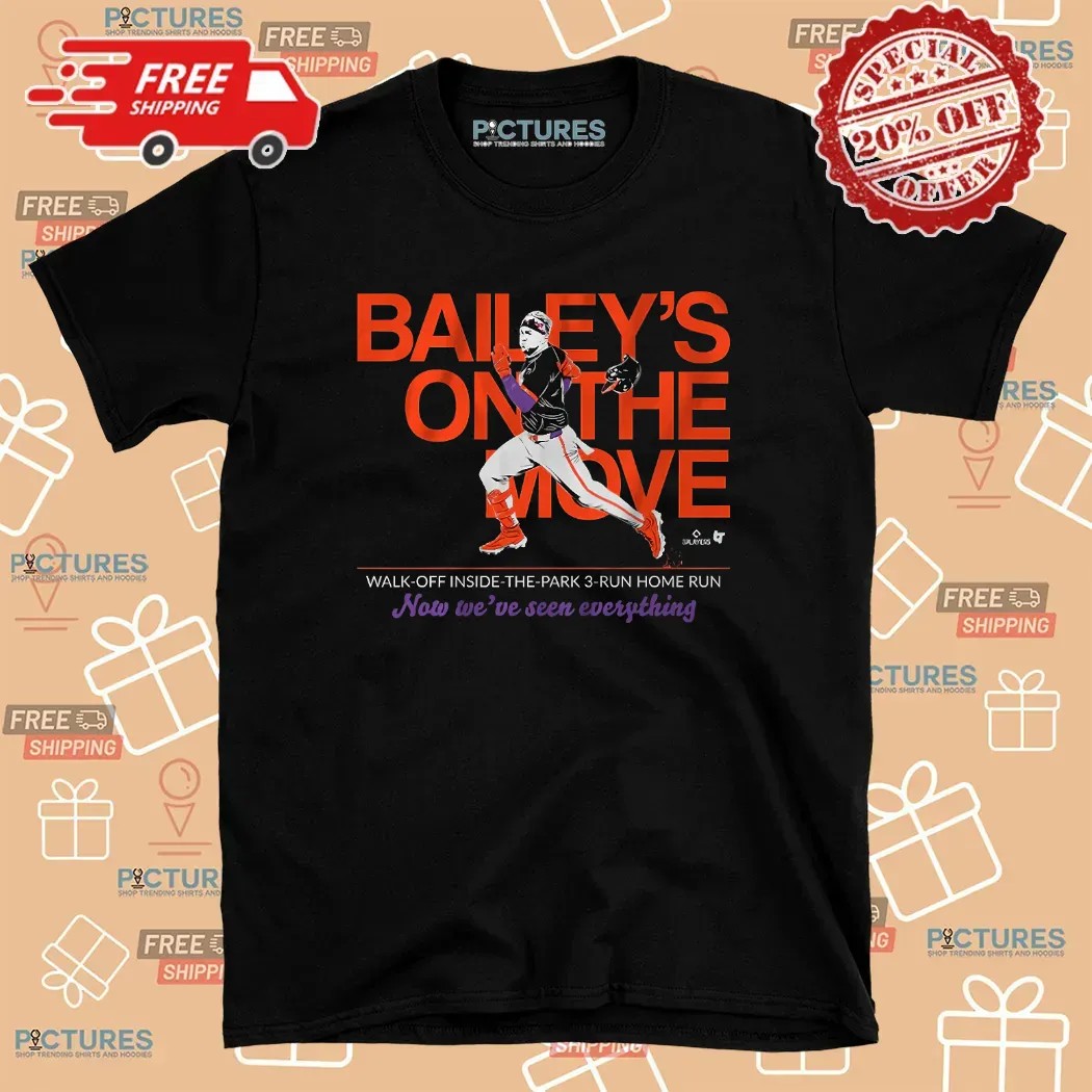 Patrick Bailey's On The Move Walk-Off Inside-the-Park 3-Run Home Run Now We've Seen Everything T Shirt