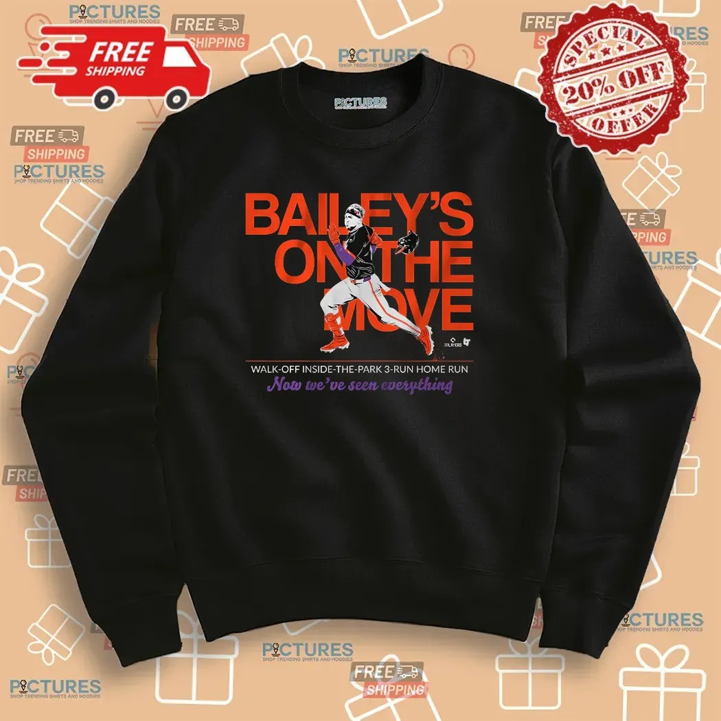 Patrick Bailey's On The Move Walk-Off Inside-the-Park 3-Run Home Run Now We've Seen Everything T Shirt