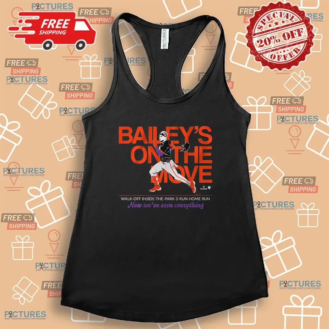 Patrick Bailey's On The Move Walk-Off Inside-the-Park 3-Run Home Run Now We've Seen Everything T Shirt