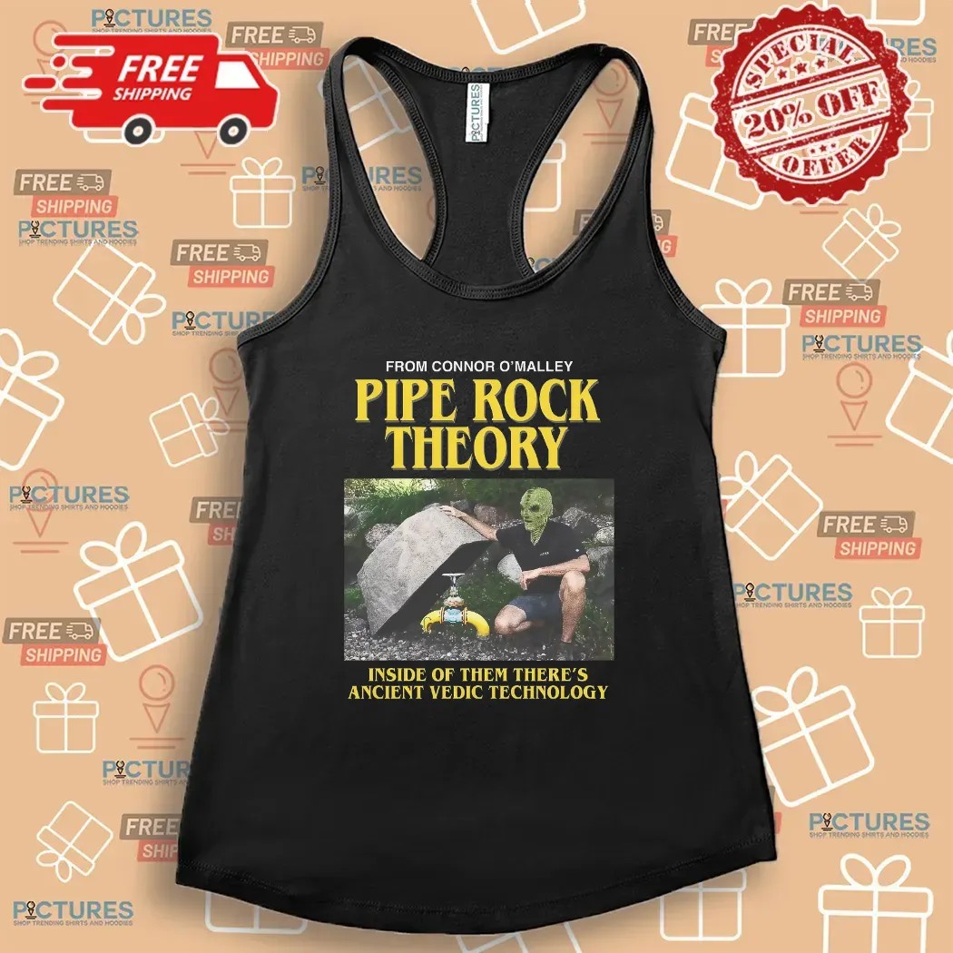 Pipe Rock Theory Inside Of Them There's Ancient Vedic Technology Connor O'Malley Meme T Shirt
