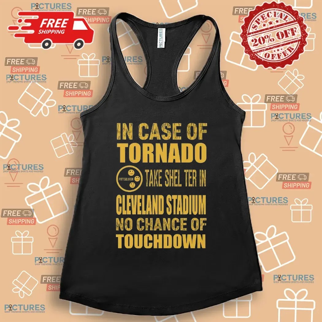 Pittsburgh Cleveland In Case Of Tornado Take Shelter In Cleveland Stadium No Chance Of Touchdown T Shirt