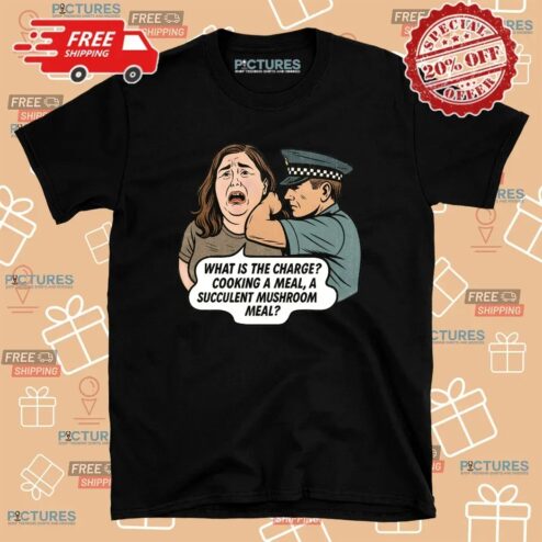 Police Officer What Is The Charge Cooking A Meal A Succulent Mushroom Meal T Shirt
