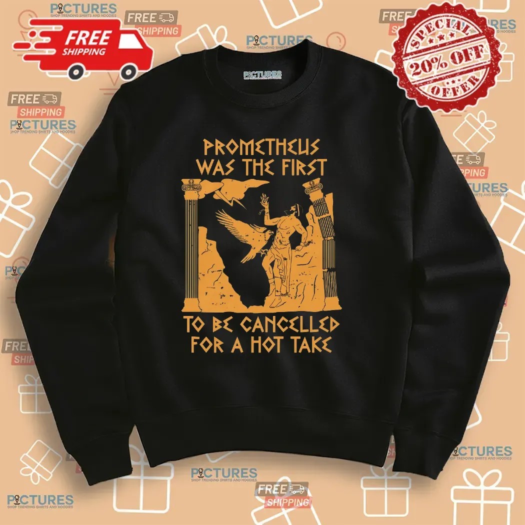 Prometheus Was The First To Be Cancelled For A Hot Take Mythology T Shirt