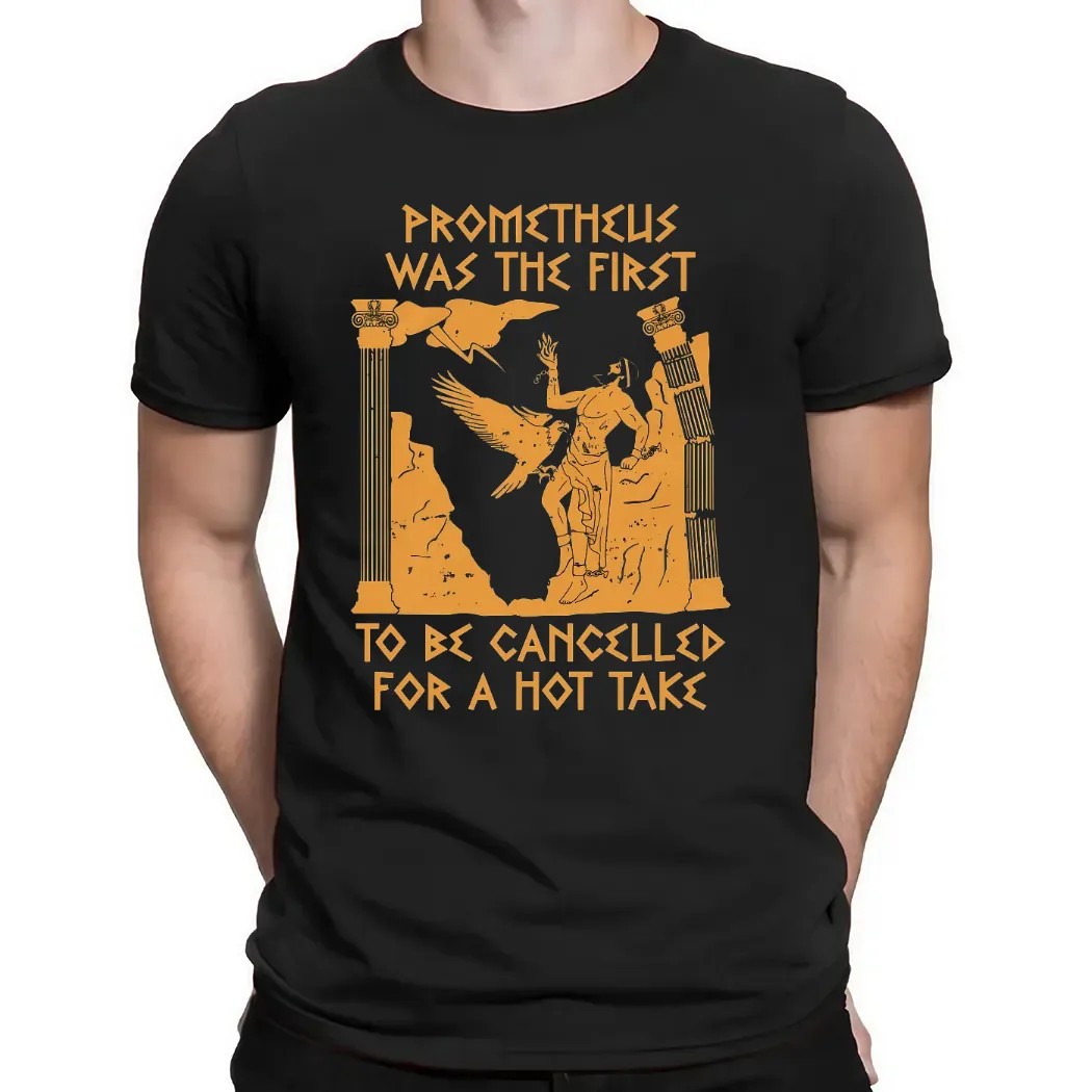 Prometheus Was The First To Be Cancelled For A Hot Take Mythology T Shirt