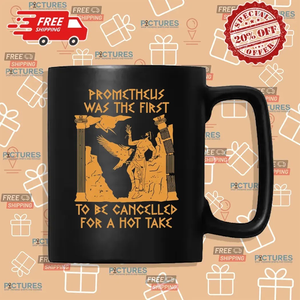 Prometheus Was The First To Be Cancelled For A Hot Take Mythology T Shirt