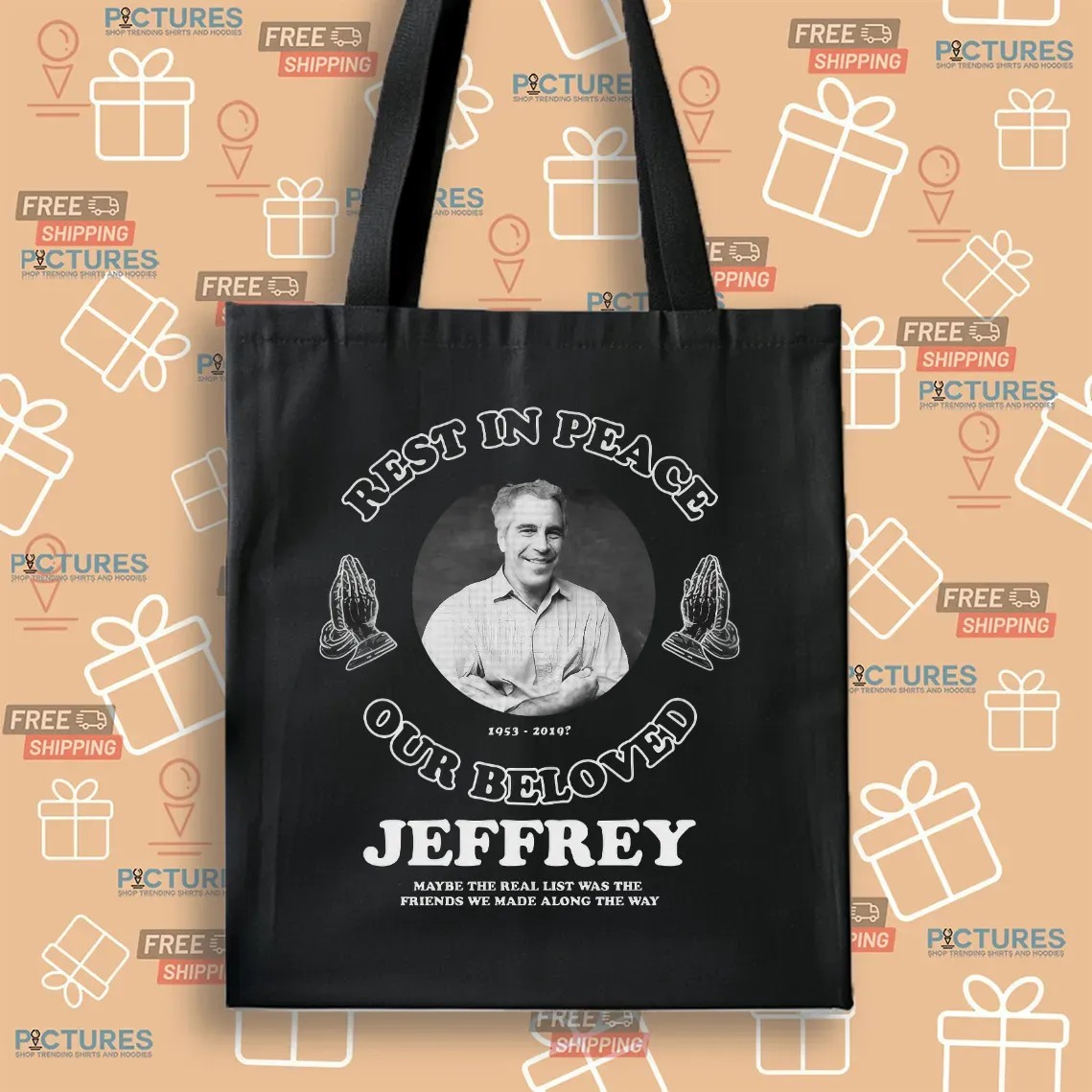 RIP Jeffrey Epstein Our Beloved Maybe The Real List Was The Friends We Made Along The Way T Shirt