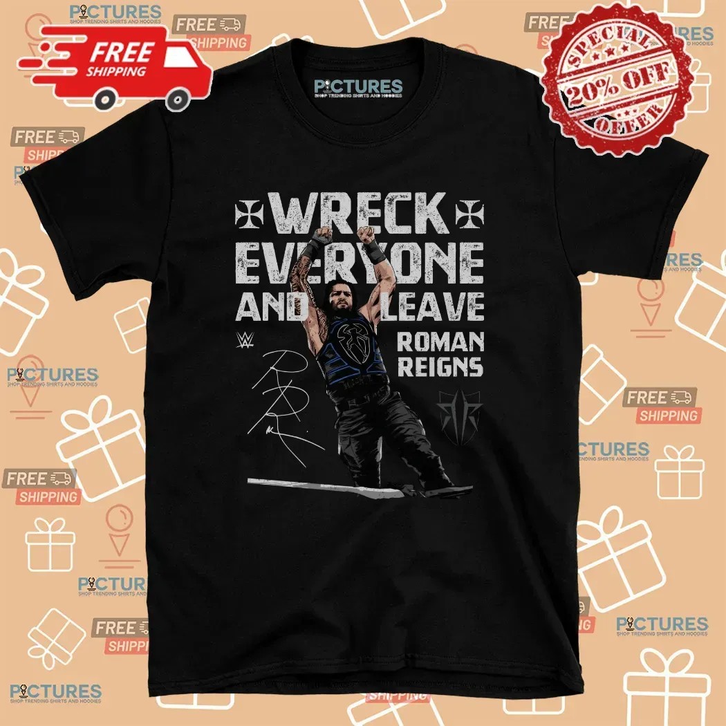 Roman Reigns Wreck Everyone And Leave WWE Signature T Shirt